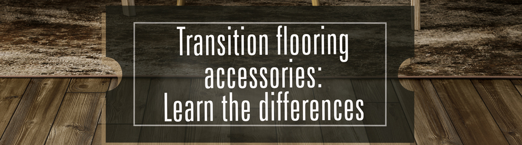 Transition flooring accessories: learn the differences