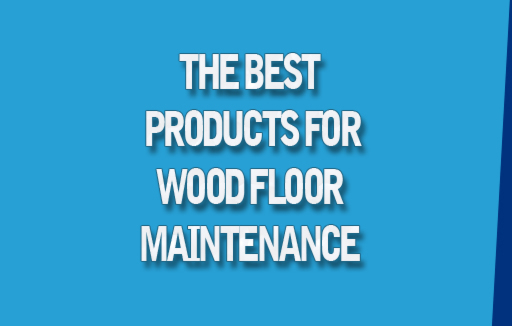 Article image: BEST-PRODUCTS-FOR-WOOD-FLOOR-MAINTENANCE-preview-pic.jpg